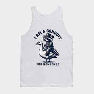 i-am-a-conduit-for-nonsense Tank Top